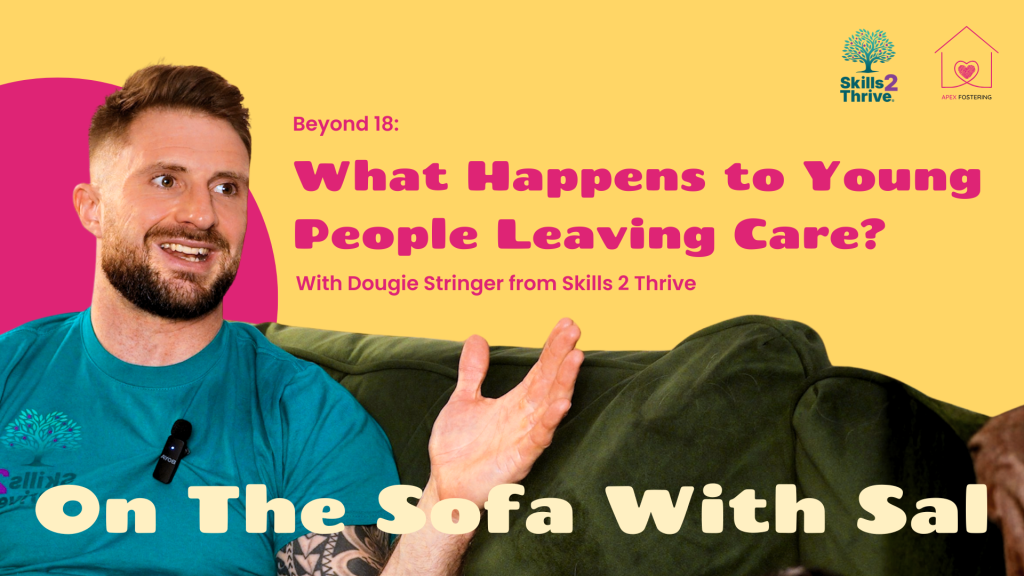 On The Sofa With Sal episode: Beyond 18, What Happens to Young People Leaving Care, with Dougie Stringer from Skills 2 Thrive